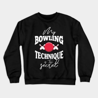 My bowling technique is top secret funny bowling bowler Crewneck Sweatshirt